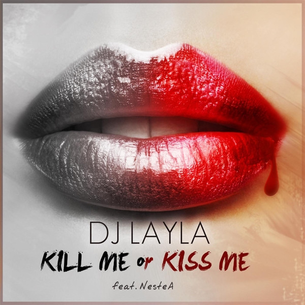DJ Layla feat. Nestea - Kill Me or Kiss Me (2015)