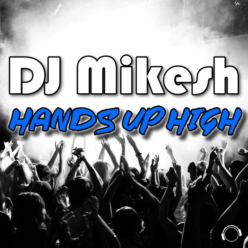 DJ Mikesh - Hands Up High (Radio Edit) (2016)