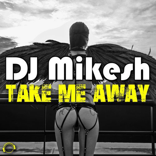 DJ Mikesh - Take Me Away (Radio Edit) (2017)