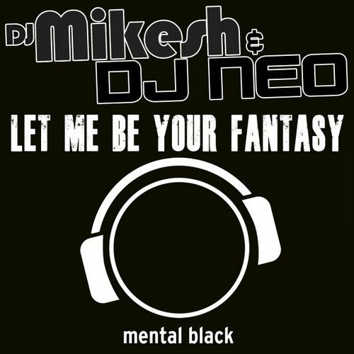 DJ Mikesh & DJ Neo - Let Me Be Your Fantasy (Dancecore Mix Edit) (2016)