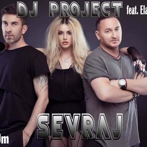 DJ Project feat. Ela Rose - Sevraj (2016)