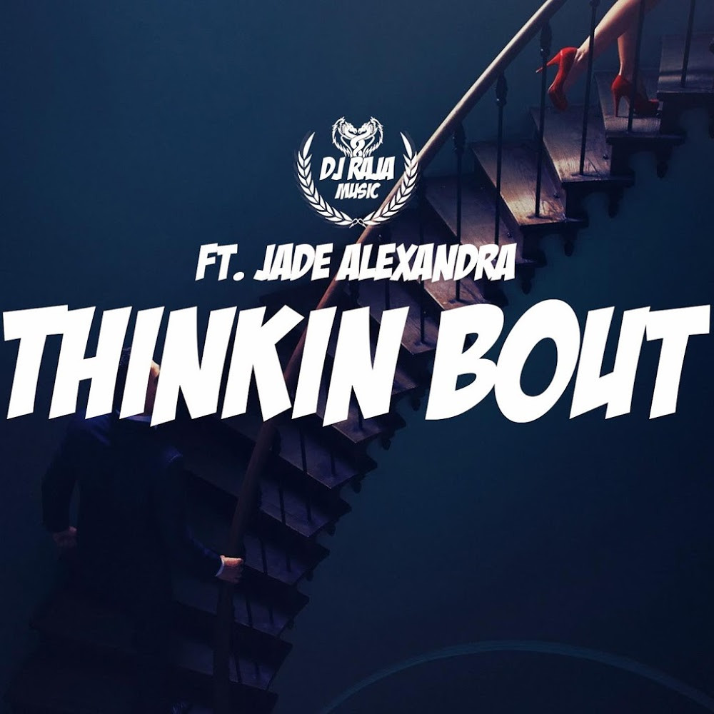 DJ Raja feat. Jade Alexandra - Thinkin Bout (2015)