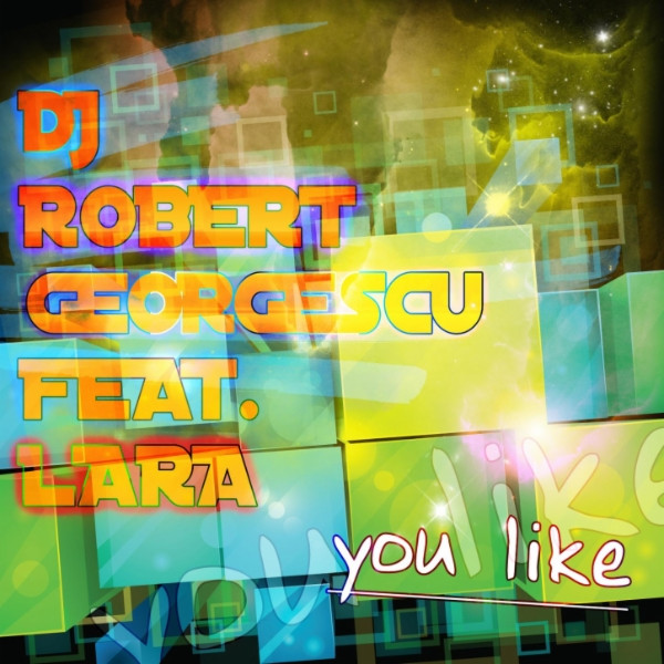 DJ Robert Georgescu Feat Lara - You Like (Radio Edit) (2012)