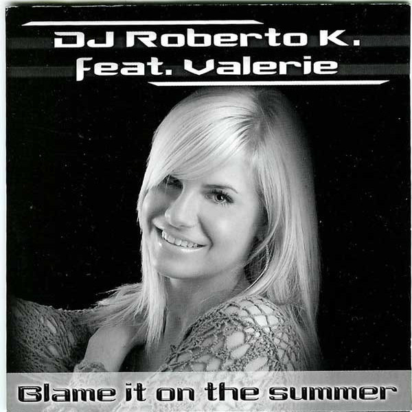DJ Roberto K feat. Valerie - Blame It on the Summer (Sample Junkie Radio Version) (2006)