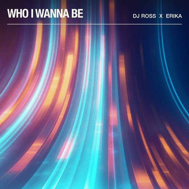 DJ Ross & Erika - Who I Wanna Be (2023)