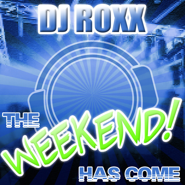 DJ Roxx - The Weekend Has Come (Original Mix Edit) (2007)