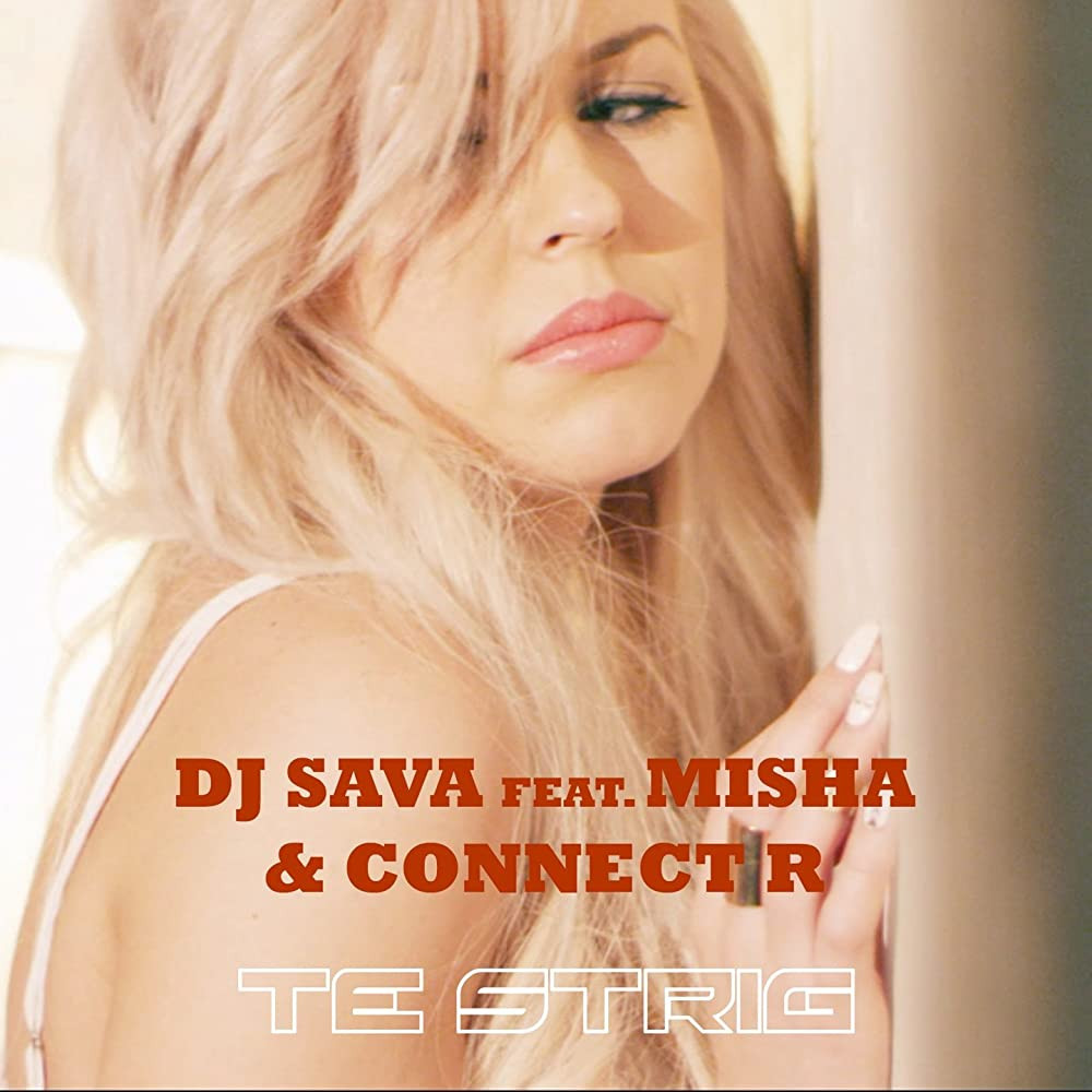 DJ Sava Feat Misha & Connect-R - Te Strig (2015)