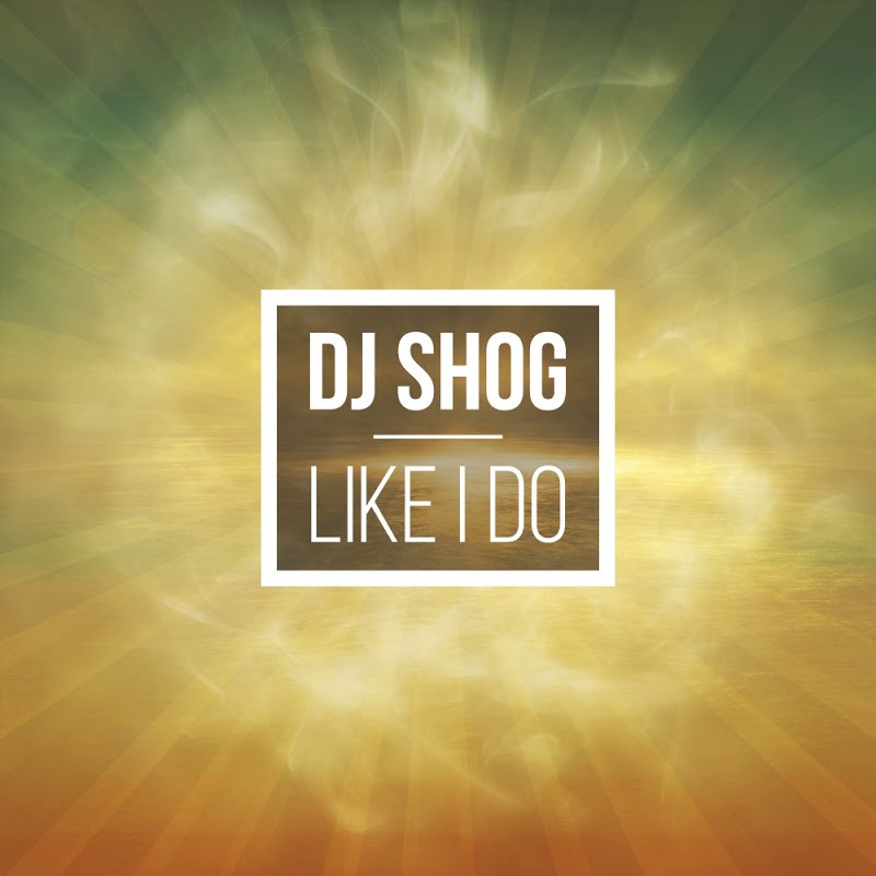 DJ Shog - Like I Do (Radio Edit) (2017)