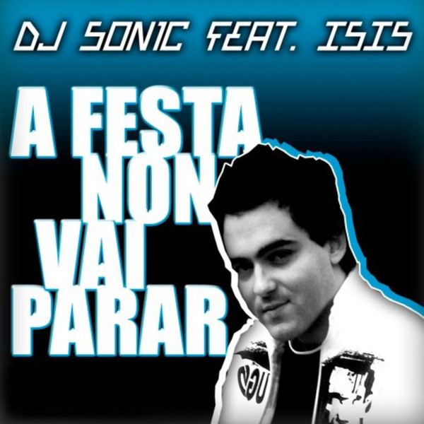 DJ Son1c feat. Isis - A Festa Non Vai Parar (Radio Edit) (2007)