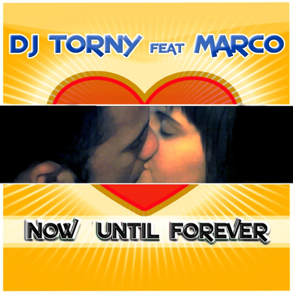 DJ Torny feat. Marco - Now Until Forever (Original Radio Edit) (2008)