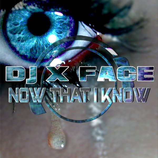 DJ X Face - Now That I Know (Single Edit) (2009)
