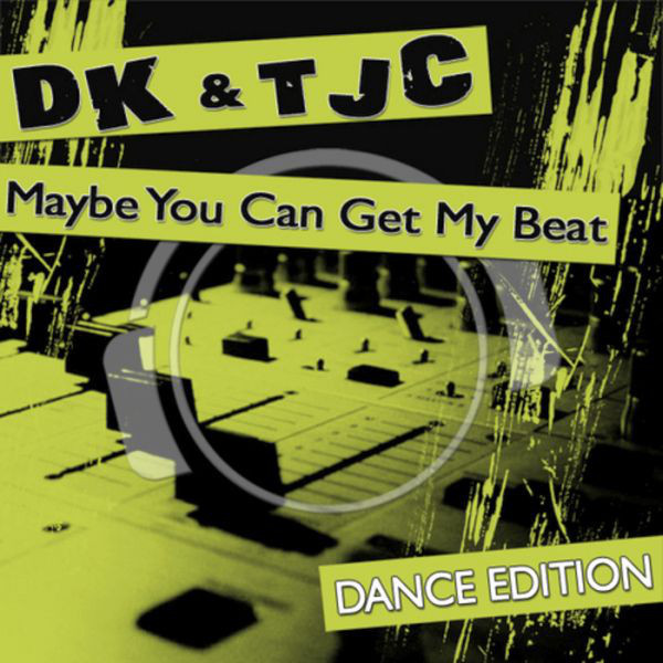 DK & Tjc - Maybe You Can Get My Beat (Original Mix Edit) (2010)