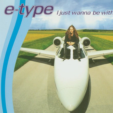 E-Type - I Just Wanna Be with You (Single Version) (1996)