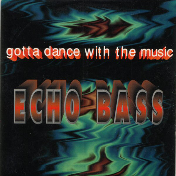 Echo Bass - Gotta Dance with the Music (Radio Edit) (1994)