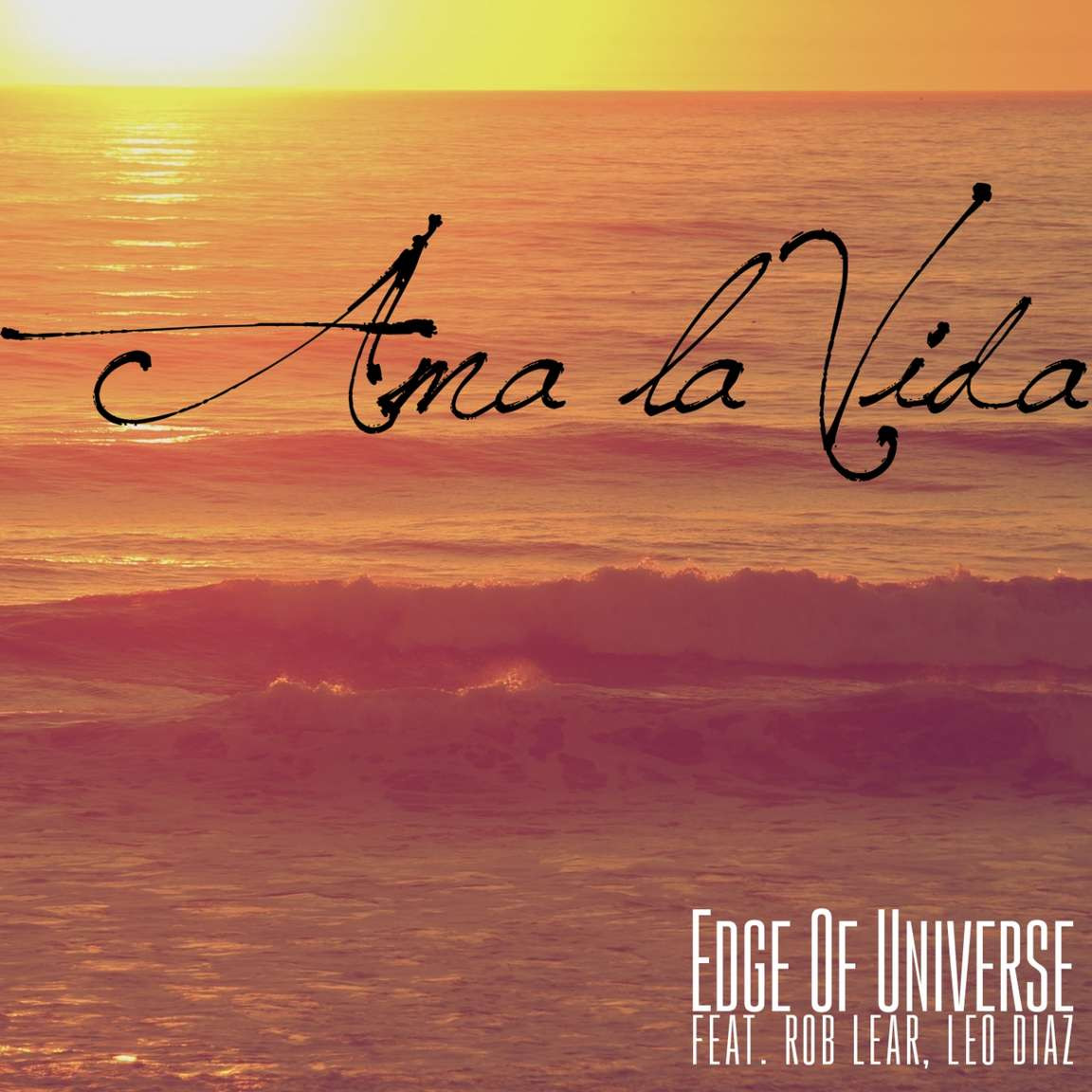 Edge of Universe feat. Rob Lear & Leo Diaz - Ama La Vida (Radio) (2015)
