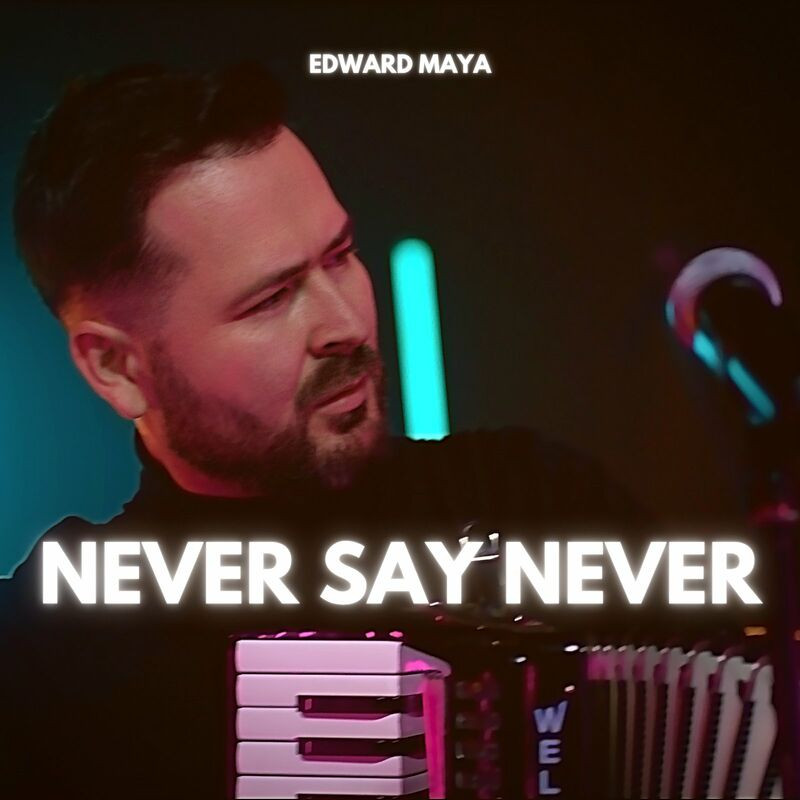 Edward Maya - Never Say Never (2022)