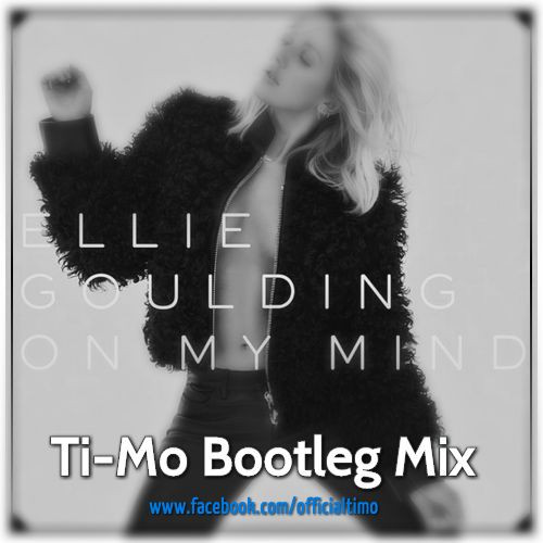 Ellie Goulding - On My Mind (Ti-Mo Bootleg Mix) (2016)