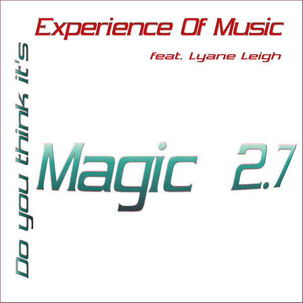 Experience of Music feat. Lyane Leigh - (Do You Think It's) Magic? 2.7 (Handz Up 2.7 Cut) (2007)
