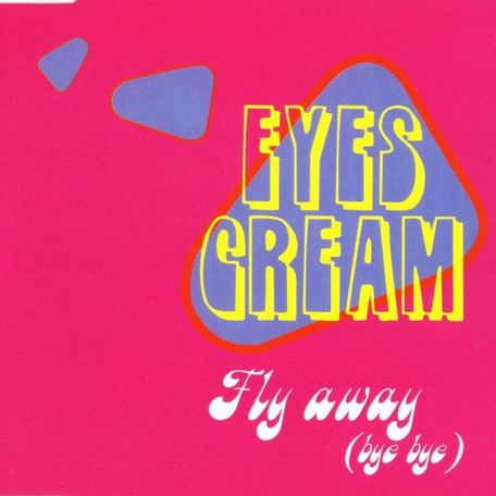 Eyes Cream - Fly Away (Bye Bye) (Radio Oooooooh Edit) (1999)