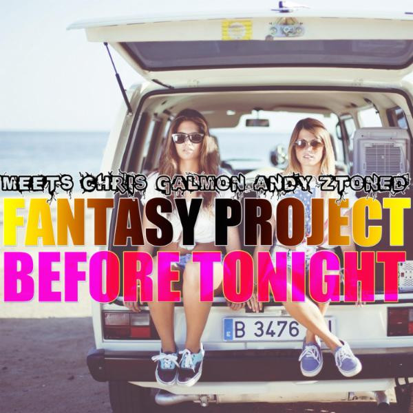 Fantasy Project Meets Chris Galmon & Andy Ztoned - Before Tonight (Radio Mix) (2015)