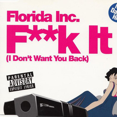Florida Inc. - F**K It (I Don't Want You Back) (Radio Mix) (2004)
