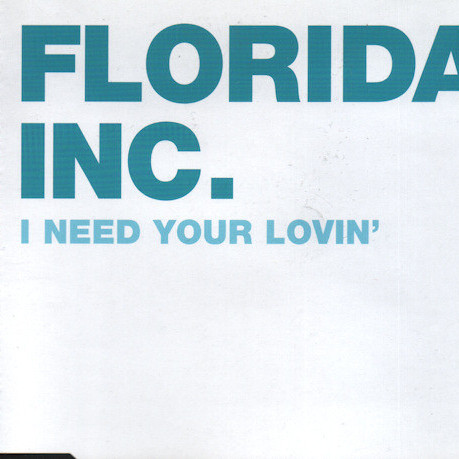 Florida Inc. - I Need Your Lovin' (Ibiza Club Edit) (2005)