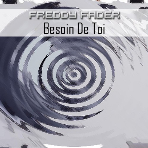 Freddy Fader - Besoin de Toi (Single Edit) (2006)