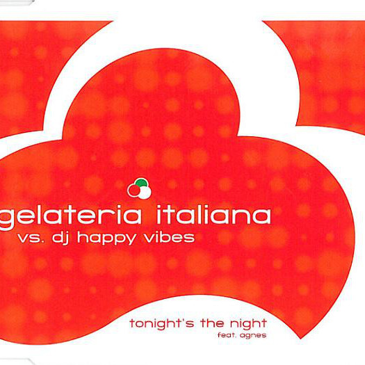 Gelateria Italiana vs. DJ Happy Vibes feat. Agnes - Tonight's the Night (Radio Edit) (2005)