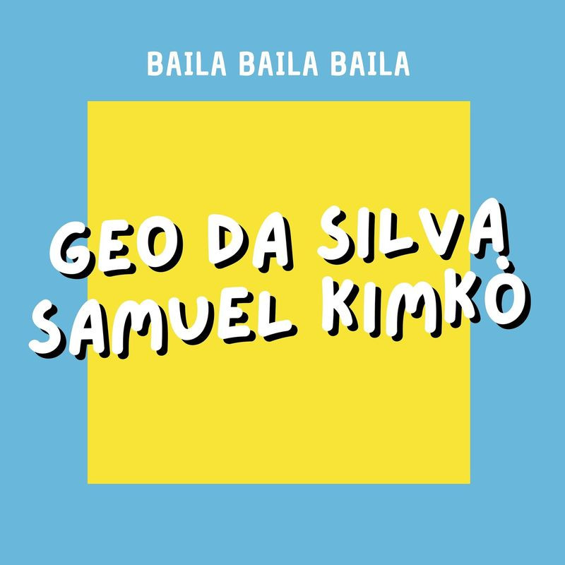 Geo Da Silva & Samuel Kimkò - Baila Baila Baila (2021)