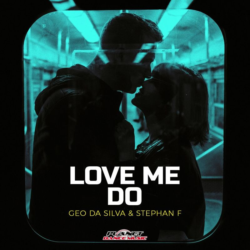Geo Da Silva & Stephan F - Love Me Do (2021)