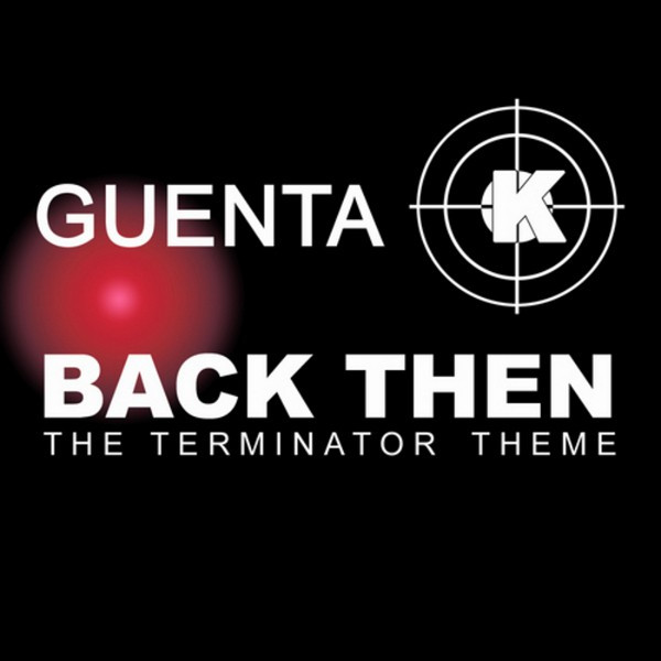 Guenta K - Back Then (The Terminator Theme) (Radio Mix) (2009)