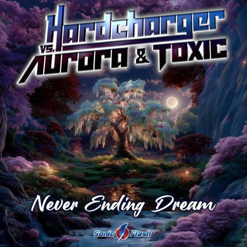 Hardcharger, Aurora & Toxic - Never Ending Dream (2025)