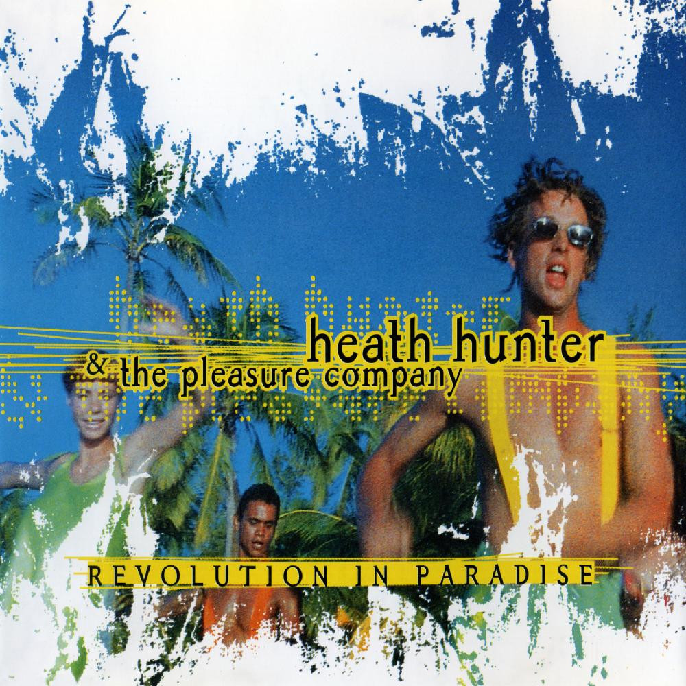 Heath Hunter & The Pleasure Company - Revolution in Paradise (Single Version) (1999)