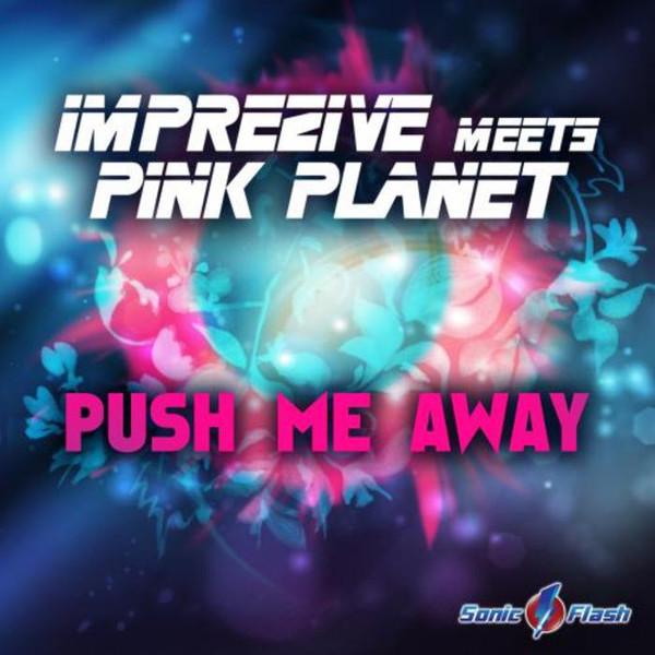 Imprezive Meets Pink Planet - Push Me Away (Original Edit) (2015)