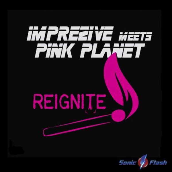 Imprezive Meets Pink Planet - Reignite (Original Edit) (2015)