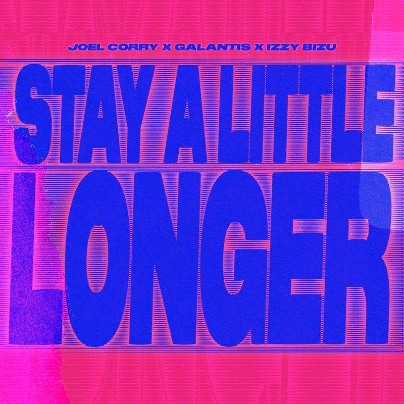 Joel Corry, Galantis & Izzy Bizu - Stay a Little Longer (2025)