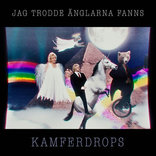 Kamferdrops - Jag Trodde Anglarna Fanns (2017)