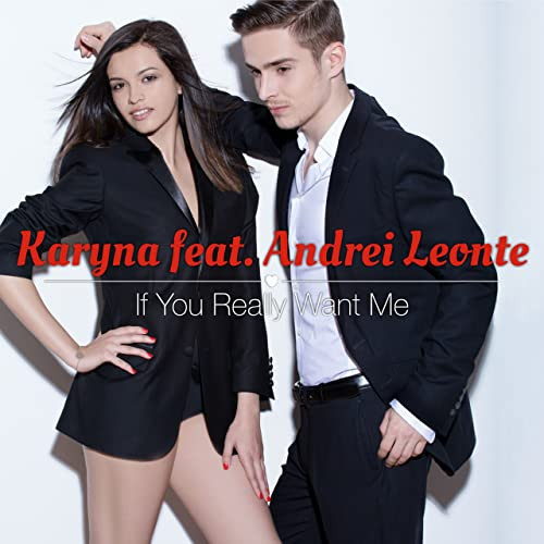 Karyna feat. Andrei Leonte - If You Really Want Me (2013)
