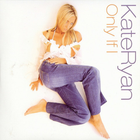 Kate Ryan - Only If I (2004)
