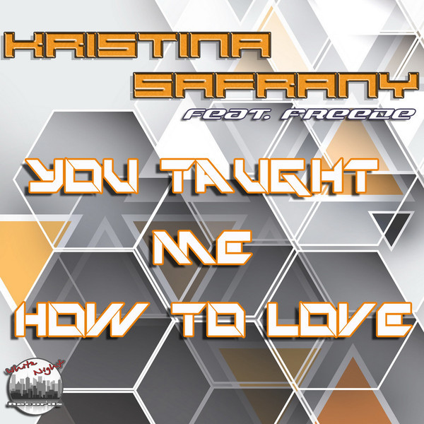 Kristina Safrany feat. Freeze - You Taught Me How To Love (Radio Mix) (2018)