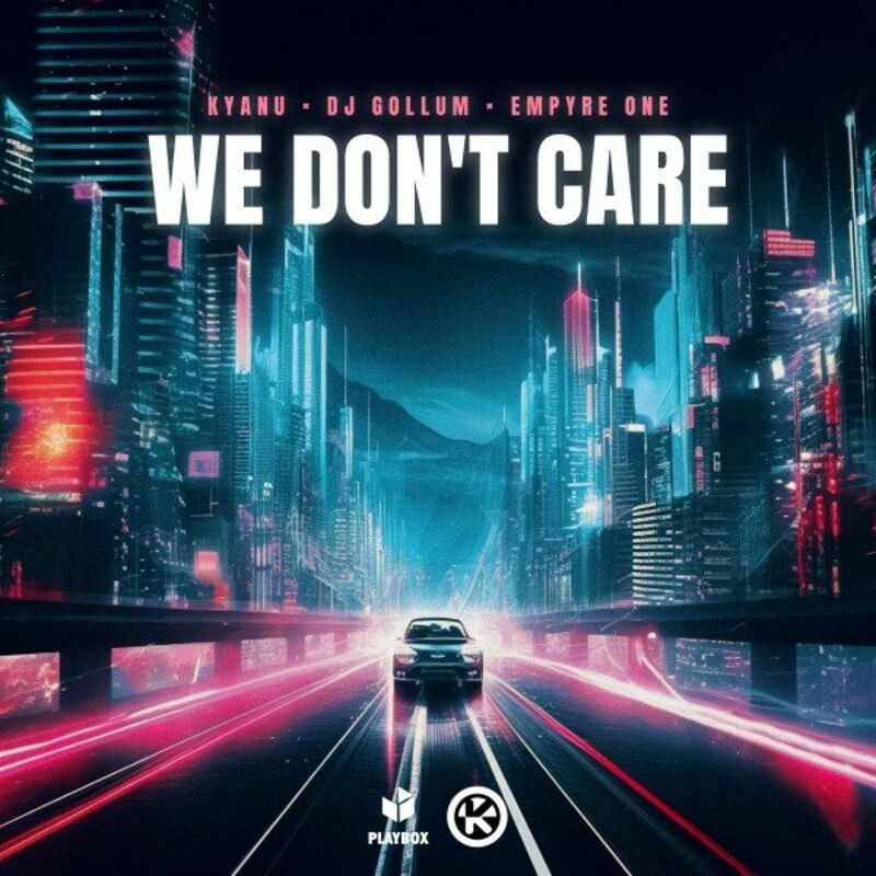Kyanu, DJ Gollum & Empyre One - We Don't Care (2024)