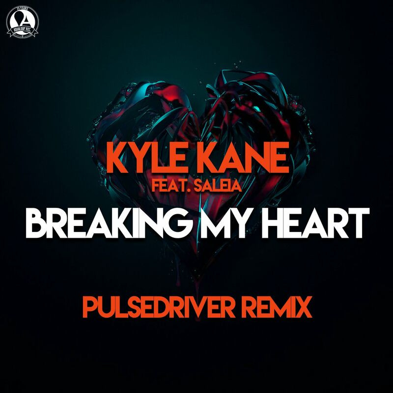 Kyle Kane & Pulsedriver Feat. Saleia - Breaking My Heart (Pulsedriver Remix) (2022)
