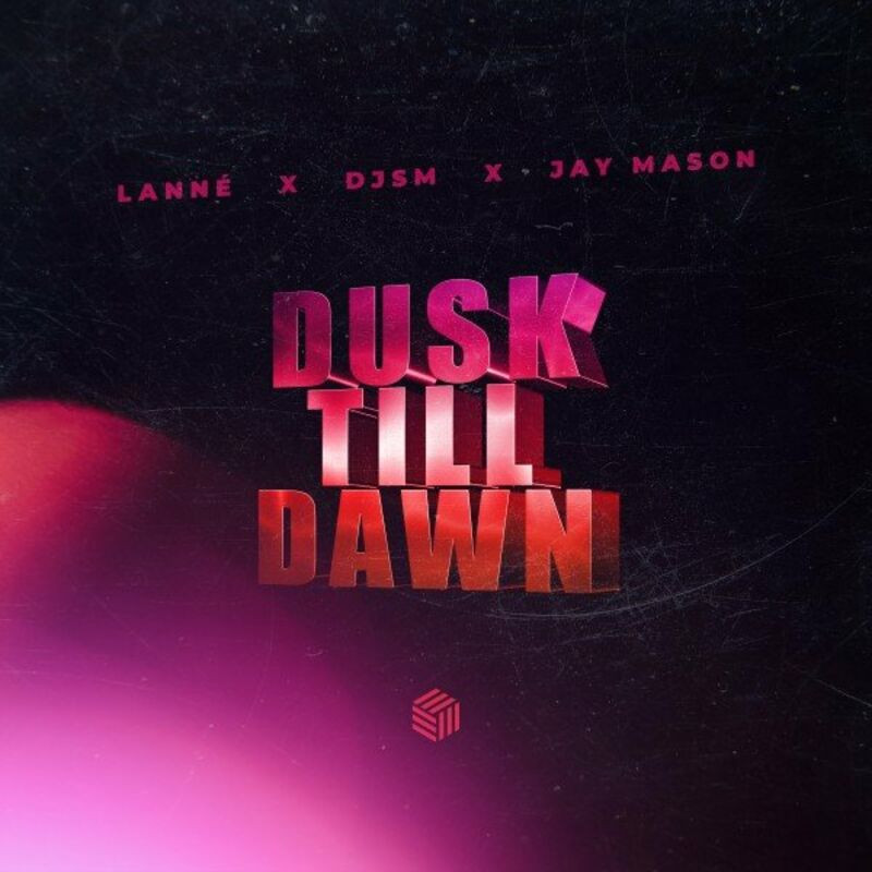 Lanné, Djsm & Jay Mason - Dusk Till Dawn (2022)