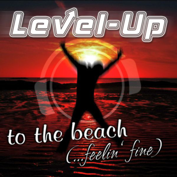Level-Up - To the Beach (...Feelin' Fine) (Radio Edit) (2010)