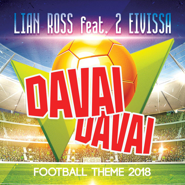Lian Ross feat. 2 Eivissa - Davai Davai (Football Theme 2018) (English Version) (2018)