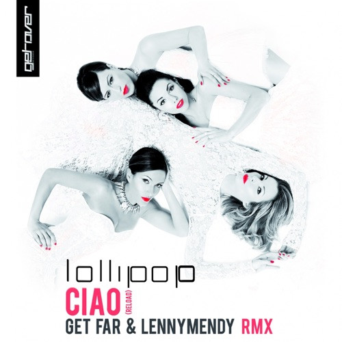 Lollipop - Ciao (Get Far and Lennymendy Rmx Edit) (2013)