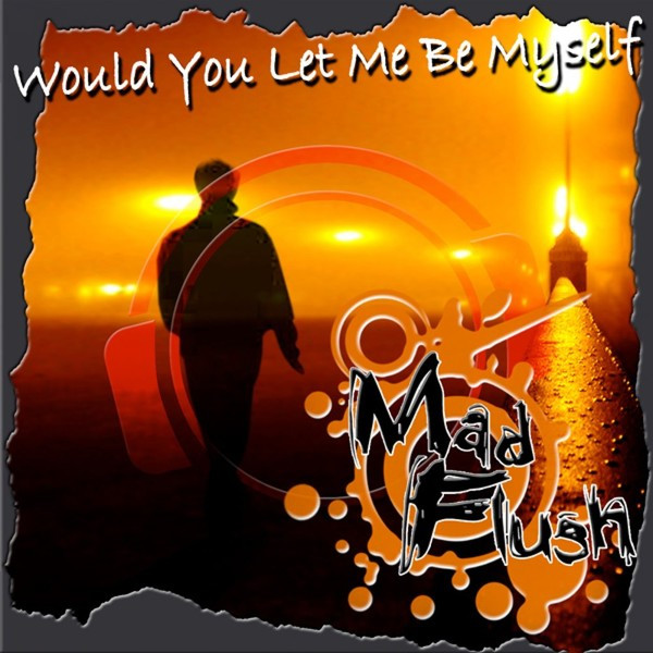 Mad Flush - Would You Let Me Be Myself (Alex Megane Remix Edit) (2009)