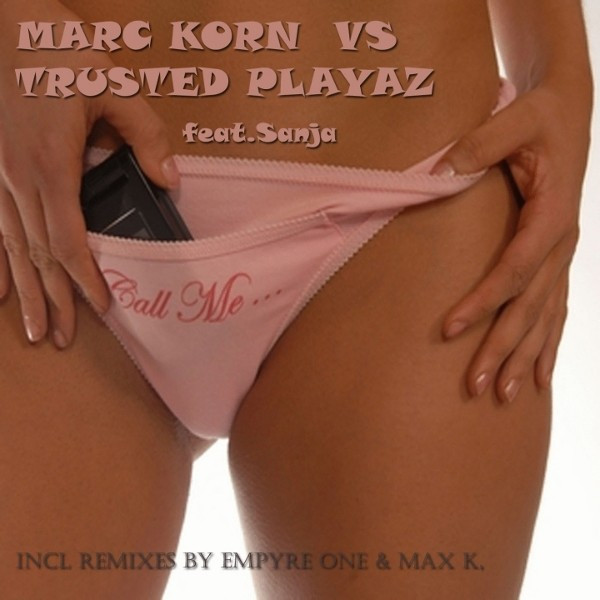 Marc Korn vs. Trusted Playaz feat. Sanja - Call Me (Empyre One Radio Version) (2009)