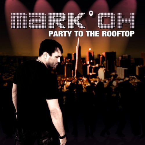 Mark 'Oh - Party to the Rooftop (Radio Edit) (2011)