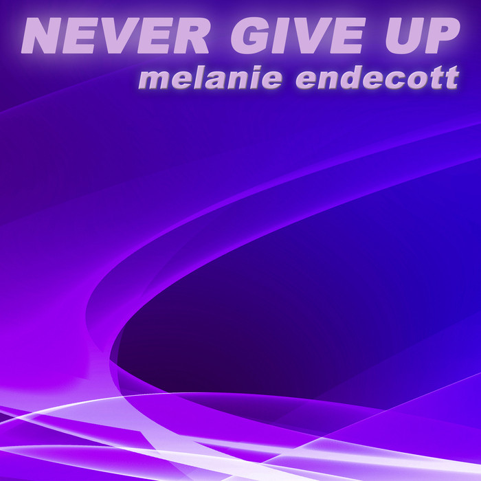 Melanie Endecott - Never Give Up (Remix Edit) (2017)